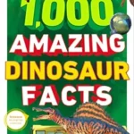 1,000 Amazing Dinosaur Facts