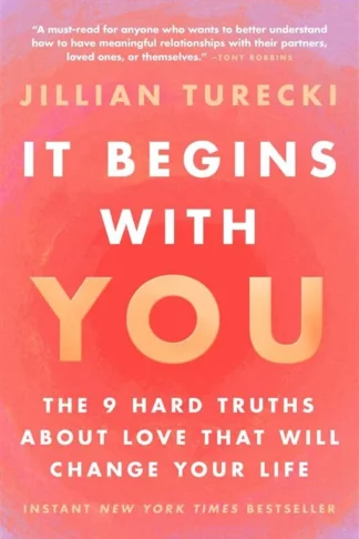 Book cover of It Begins with You: The 9 Hard Truths About Love That Will Change Your Life