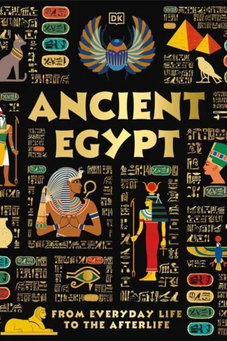 Book cover of Ancient Egypt: From Everyday Life to the Afterlife (DK Ancient Histories)