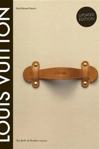 Louis Vuitton: The Birth of Modern Luxury (Updated Edition)