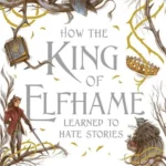 How the King of Elfhame Learned to Hate Stories (Paperback)