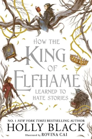 Book cover of How the King of Elfhame Learned to Hate Stories (Paperback)