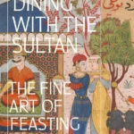 Dining with the Sultan: The Fine Art of Feasting