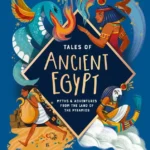 Tales of Ancient Egypt: Myths & Adventures from the Land of the Pyramids