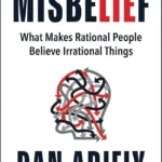 Misbelief: What Makes Rational People Believe Irrational Things