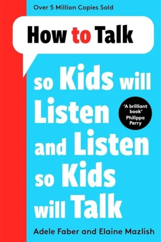 How to Talk so Kids Will Listen and Listen so Kids Will Talk
