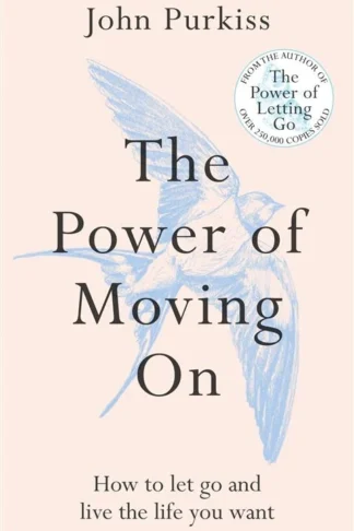 The Power of Moving On: How to Let Go and Live the Life You Want