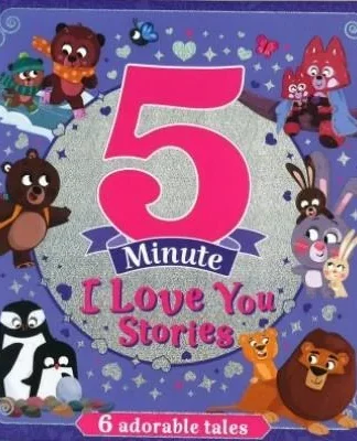 Book cover of 5 Minute I Love You Stories: 6 Adorable Tales