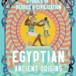 Egyptian Ancient Origins: Stories of People & Civilization