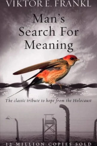 Man's Search For Meaning: The Classic Tribute to Hope from the Holocaust