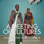 A Meeting of Cultures: Fashioning North Africa