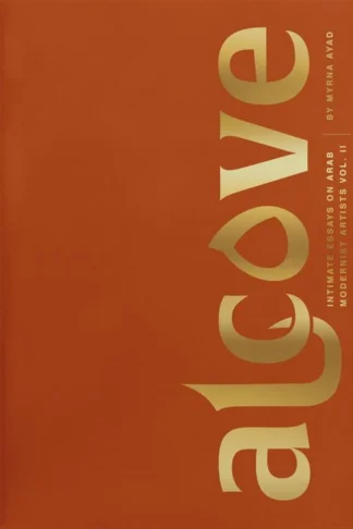 Alcove: Intimate Essays on Arab Modernist Artists: Volume II