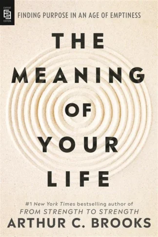 The Meaning of Your Life: Finding Purpose in an Age of Emptiness