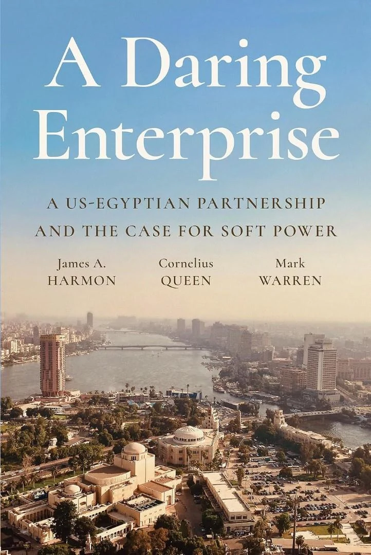 A Daring Enterprise: A US-Egyptian Partnership and the Case for Soft Power cover, James A. Harmon, Cornelius Queen, Mark Warren, AUC Press