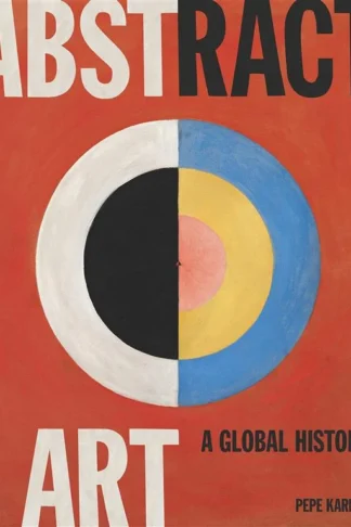 Abstract Art: A Global History by Pepe Karmel book cover