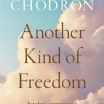 Another Kind of Freedom: A Student's Commentary on The Myth of Freedom and the Way of Meditation