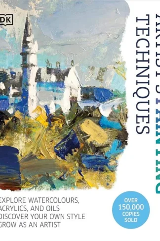 Artist's Painting Techniques: Explore Watercolours, Acrylics, and Oils. Discover Your Own Style. Grow as an Artist book cover