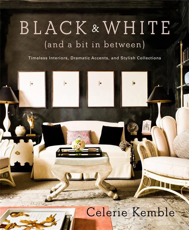 Black and White (and a Bit in Between): Timeless Interiors, Dramatic Accents, and Stylish Collections by Celerie Kemble book cover