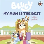 Bluey: My Mum Is the Best (By Bluey and Bingo)