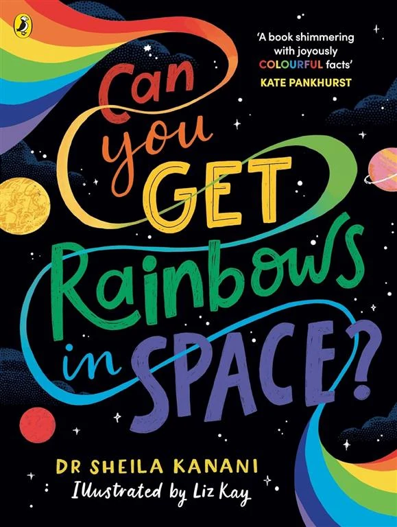 Can You Get Rainbows in Space?: A Colourful Compendium of Space and Science by Dr Sheila Kanani book cover