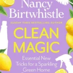 Clean Magic: Essential New Tricks for a Sparkling Green Home