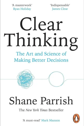 Clear Thinking: Turning Ordinary Moments into Extraordinary Results by Shane Parrish book cover