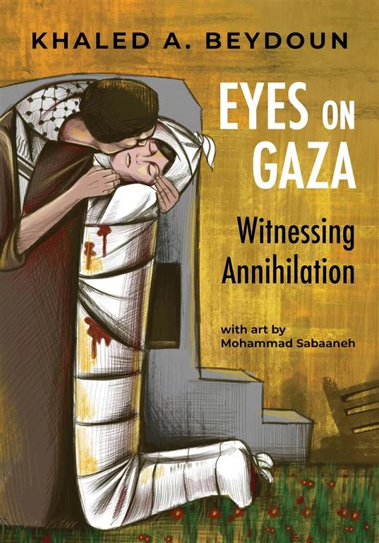 Eyes on Gaza: Witnessing Annihilation by Khaled A. Beydoun book cover