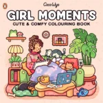Girl Moments: Cute & Comfy Colouring Book