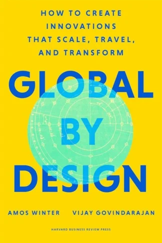 Global by Design: How to Create Innovations That Scale, Travel, and Transform by Amos Winter, Vijay Govindarajan book cover
