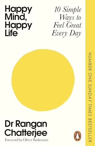 Happy Mind, Happy Life: 10 Simple Ways to Feel Great Every Day by Dr Rangan Chatterjee book cover