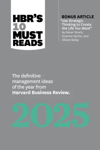HBR's 10 Must Reads 2025: The Definitive Management Ideas of the Year from Harvard Business Review book cover