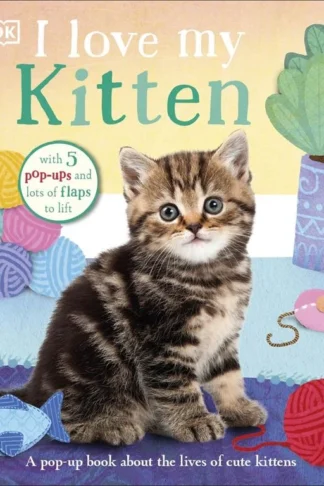 I Love My: Kitten (A Pop-Up Book About the Lives of Cute Kittens) book cover