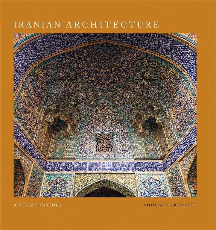 Iranian Architecture: A Visual History by Sohrab Sardashti book cover