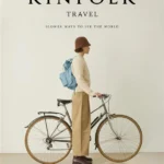 Kinfolk Travel: Slower Ways to See the World
