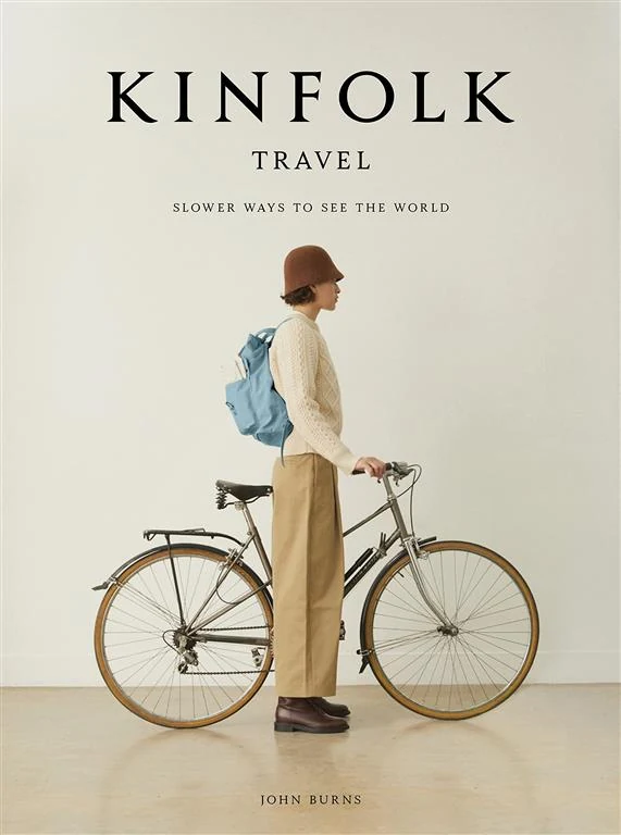 Kinfolk Travel: Slower Ways to See the World by John Burns book cover
