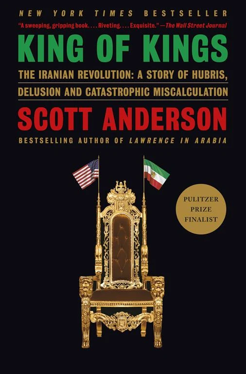 King of Kings: The Iranian Revolution: A Story of Hubris, Delusion and Catastrophic Miscalculation by Scott Anderson, Paperback cover