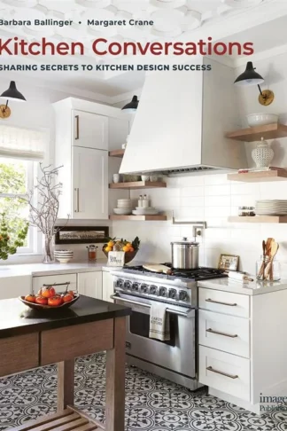 Kitchen Conversations: Sharing Secrets to Kitchen Design Success by Barbara Ballinger, Margaret Crane book cover