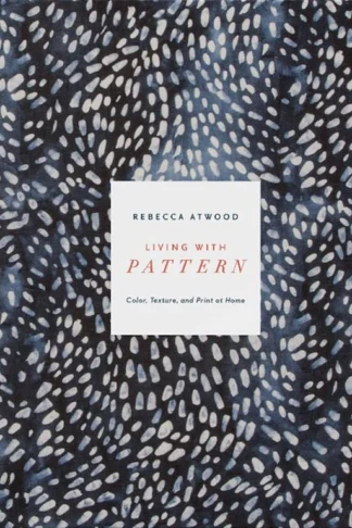 Living with Pattern: Color, Texture, and Print at Home by Rebecca Atwood book cover