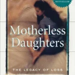 Motherless Daughters: The Legacy of Loss (20th Anniversary Edition)