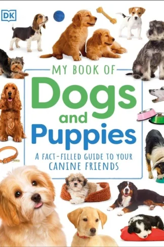 My Book Of: Dogs And Puppies (A Fact-Filled Guide to Your Canine Friends) book cover