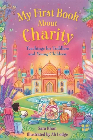 My First Book About: Charity (Teachings for Toddlers and Young Children) by Sara Khan book cover