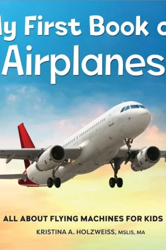My First Book of: Airplanes (All About Flying Machines for Kids) by Kristina A. Holzweiss book cover