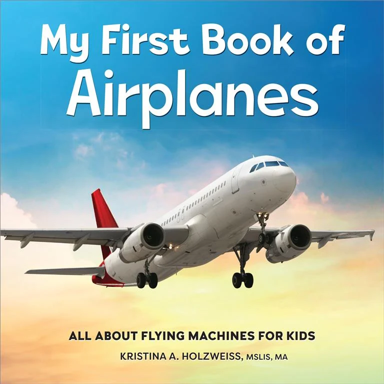My First Book of: Airplanes (All About Flying Machines for Kids) by Kristina A. Holzweiss book cover