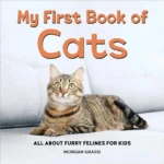 My First Book of: Cats (All About Furry Felines for Kids)