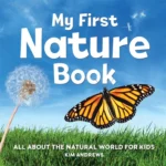 My First Book of: My First Nature Book (All About the Natural World for Kids)