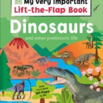 My Very Important Lift-the-Flap Book: Dinosaurs and Other Prehistoric Life (With more than 80 flaps to lift)