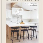 Organized Living: Solutions and Inspiration for Your Home