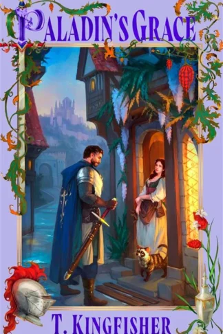 Paladin's Grace (The Saint of Steel, Book 1) by T. Kingfisher book cover