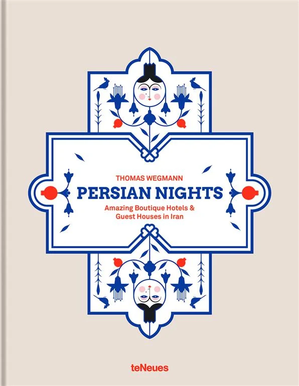Persian Nights: Amazing Boutique Hotels & Guest Houses in Iran by Thomas Wegmann book cover