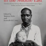 Race and Slavery in the Middle East: Histories of Trans-Saharan Africans in Nineteenth-Century Egypt, Sudan, and the Ottoman Mediterranean
